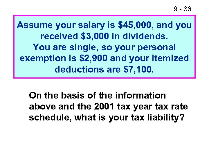9 - 36 Assume your salary is $45, 000, and you received $3, 000