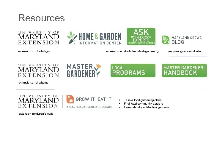 Resources extension. umd. edu/hgic extension. umd. edu/learn/ask-gardening marylandgrows. umd. edu extension. umd. edu/mg •