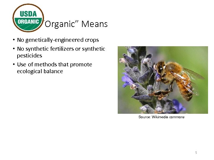 What “Organic” Means • No genetically-engineered crops • No synthetic fertilizers or synthetic pesticides
