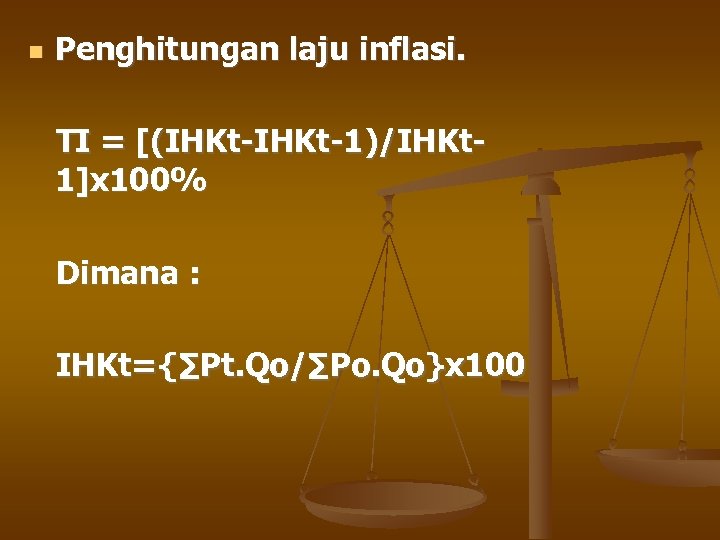  Penghitungan laju inflasi. TI = [(IHKt-1)/IHKt 1]x 100% Dimana : IHKt={∑Pt. Qo/∑Po. Qo}x