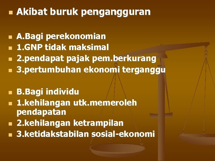  Akibat buruk pengangguran A. Bagi perekonomian 1. GNP tidak maksimal 2. pendapat pajak