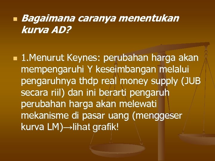  Bagaimana caranya menentukan kurva AD? 1. Menurut Keynes: perubahan harga akan mempengaruhi Y