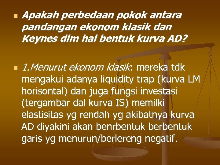  Apakah perbedaan pokok antara pandangan ekonom klasik dan Keynes dlm hal bentuk kurva