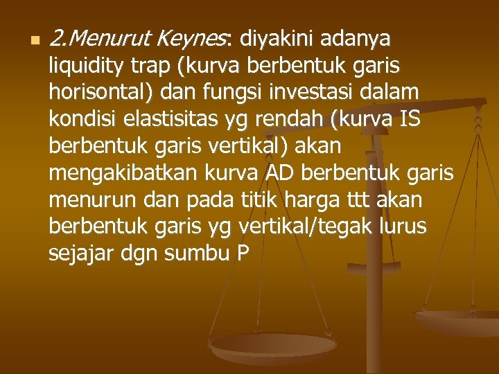  2. Menurut Keynes: diyakini adanya liquidity trap (kurva berbentuk garis horisontal) dan fungsi