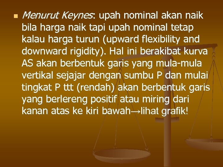  Menurut Keynes: upah nominal akan naik bila harga naik tapi upah nominal tetap