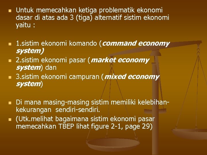  Untuk memecahkan ketiga problematik ekonomi dasar di atas ada 3 (tiga) alternatif sistim