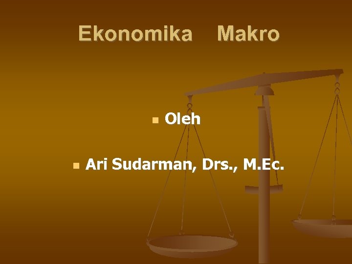 Ekonomika Makro Oleh Ari Sudarman, Drs. , M. Ec. 