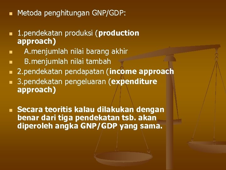  Metoda penghitungan GNP/GDP: 1. pendekatan produksi (production approach) A. menjumlah nilai barang akhir