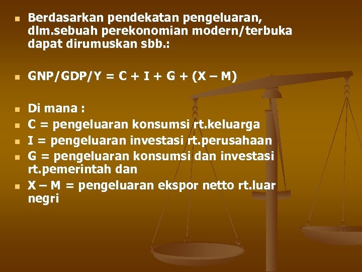  Berdasarkan pendekatan pengeluaran, dlm. sebuah perekonomian modern/terbuka dapat dirumuskan sbb. : GNP/GDP/Y =