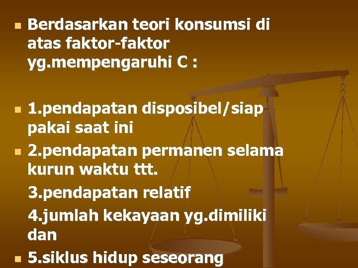  Berdasarkan teori konsumsi di atas faktor-faktor yg. mempengaruhi C : 1. pendapatan disposibel/siap