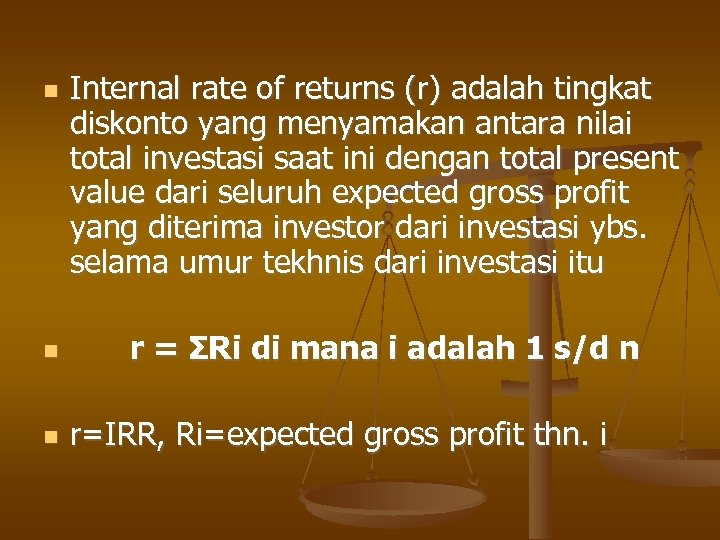  Internal rate of returns (r) adalah tingkat diskonto yang menyamakan antara nilai total