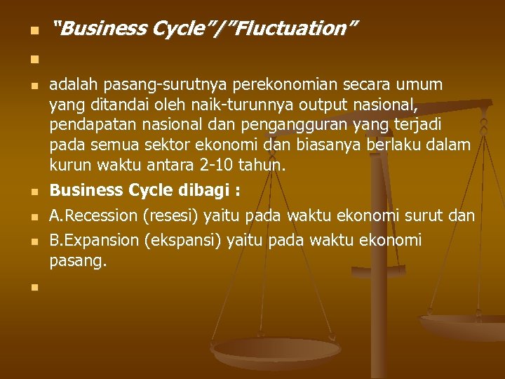  “Business Cycle”/”Fluctuation” adalah pasang-surutnya perekonomian secara umum yang ditandai oleh naik-turunnya output nasional,