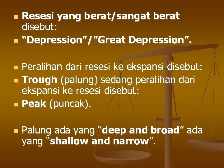  Resesi yang berat/sangat berat disebut: “Depression”/”Great Depression”. Peralihan dari resesi ke ekspansi disebut: