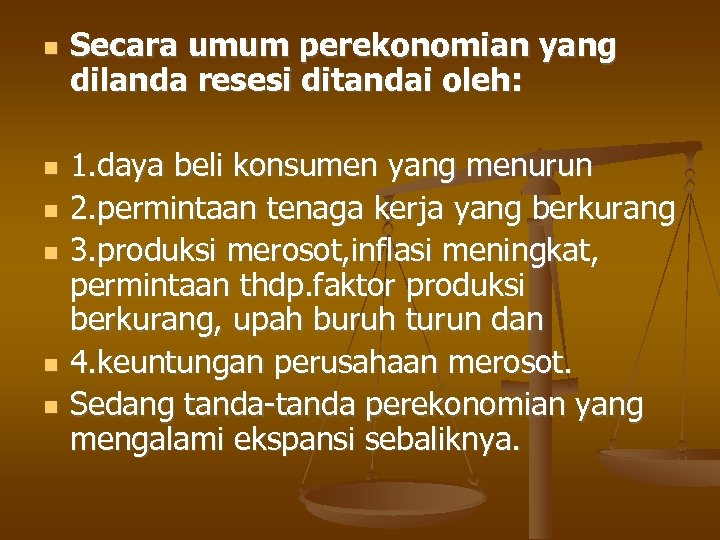  Secara umum perekonomian yang dilanda resesi ditandai oleh: 1. daya beli konsumen yang