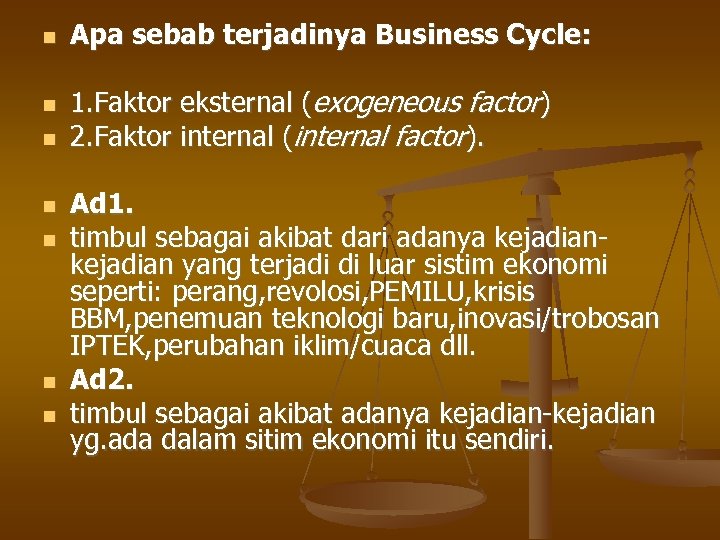  Apa sebab terjadinya Business Cycle: 1. Faktor eksternal (exogeneous factor) 2. Faktor internal