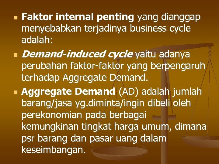  Faktor internal penting yang dianggap menyebabkan terjadinya business cycle adalah: Demand-induced cycle yaitu