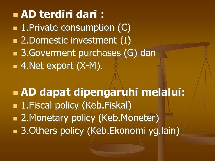  AD terdiri dari : 1. Private consumption (C) 2. Domestic investment (I) 3.