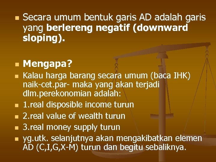  Secara umum bentuk garis AD adalah garis yang berlereng negatif (downward sloping). Mengapa?