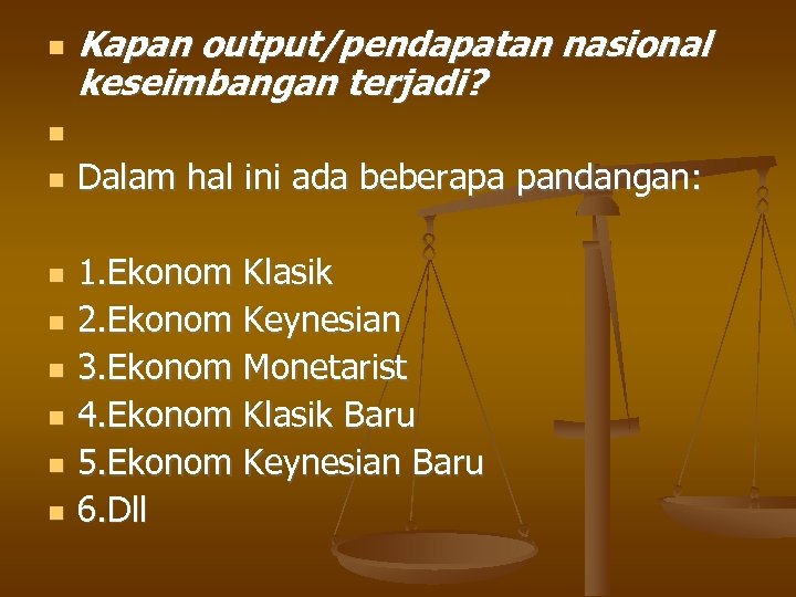  Kapan output/pendapatan nasional keseimbangan terjadi? Dalam hal ini ada beberapa pandangan: 1. Ekonom