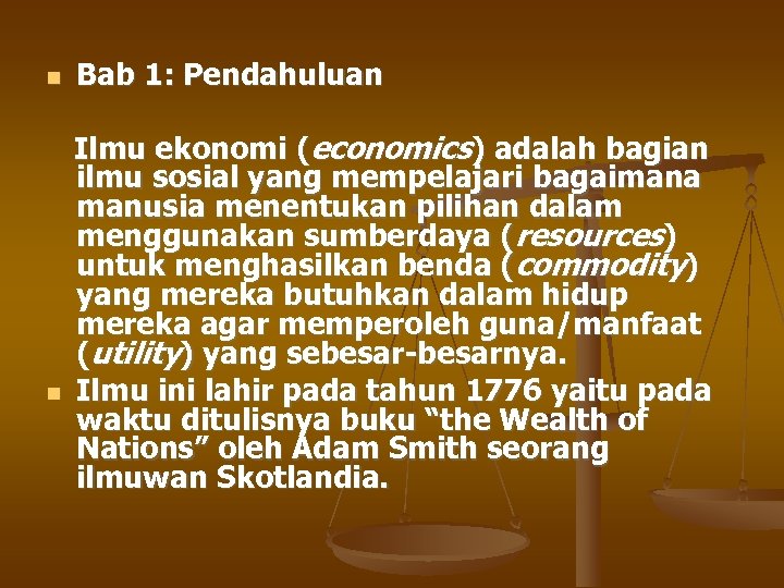  Bab 1: Pendahuluan Ilmu ekonomi (economics) adalah bagian ilmu sosial yang mempelajari bagaimana