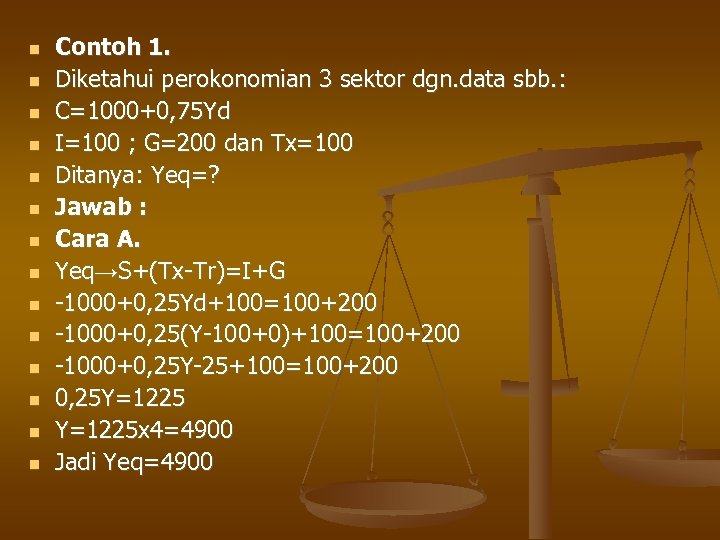  Contoh 1. Diketahui perokonomian 3 sektor dgn. data sbb. : C=1000+0, 75 Yd