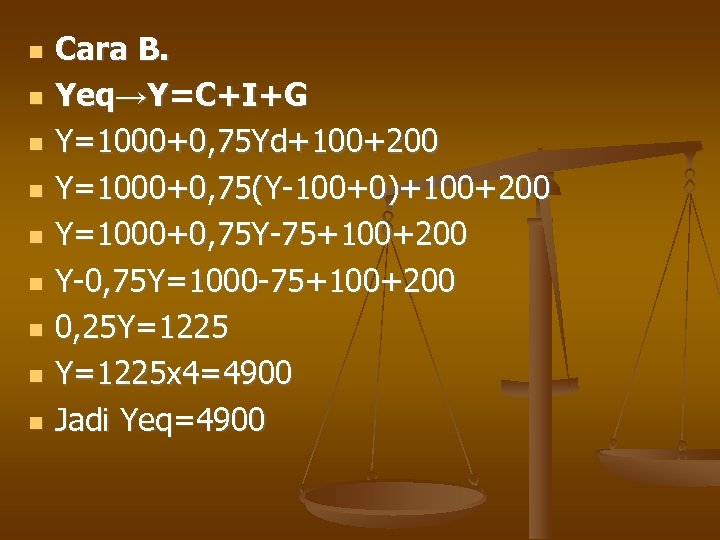  Cara B. Yeq→Y=C+I+G Y=1000+0, 75 Yd+100+200 Y=1000+0, 75(Y-100+0)+100+200 Y=1000+0, 75 Y-75+100+200 Y-0, 75