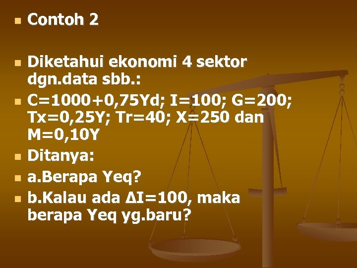  Contoh 2 Diketahui ekonomi 4 sektor dgn. data sbb. : C=1000+0, 75 Yd;