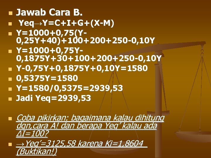  Jawab Cara B. Yeq→Y=C+I+G+(X-M) Y=1000+0, 75(Y 0, 25 Y+40)+100+250 -0, 10 Y Y=1000+0,