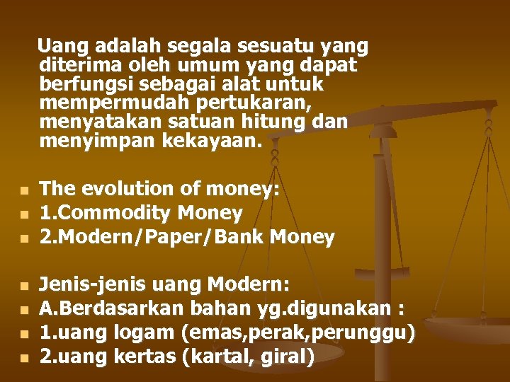 Uang adalah segala sesuatu yang diterima oleh umum yang dapat berfungsi sebagai alat untuk