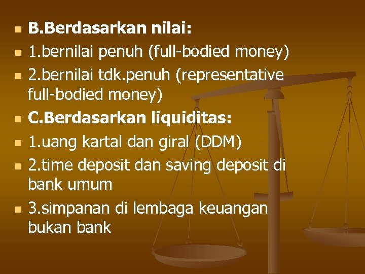  B. Berdasarkan nilai: 1. bernilai penuh (full-bodied money) 2. bernilai tdk. penuh (representative