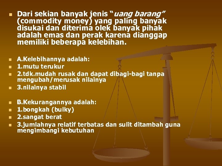  Dari sekian banyak jenis “uang barang” (commodity money) yang paling banyak disukai dan