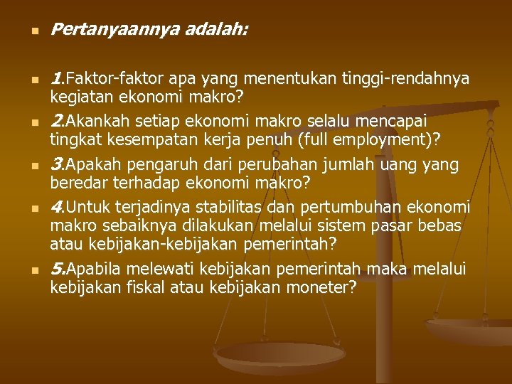  Pertanyaannya adalah: 1. Faktor-faktor apa yang menentukan tinggi-rendahnya kegiatan ekonomi makro? 2. Akankah