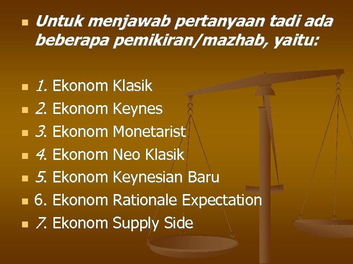  Untuk menjawab pertanyaan tadi ada beberapa pemikiran/mazhab, yaitu: 1. Ekonom Klasik 2. Ekonom