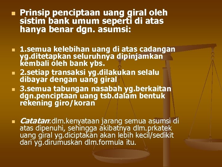  Prinsip penciptaan uang giral oleh sistim bank umum seperti di atas hanya benar