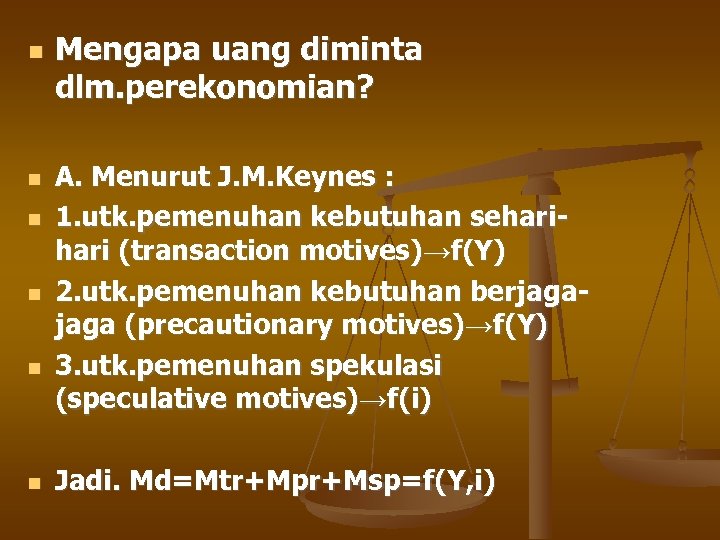  Mengapa uang diminta dlm. perekonomian? A. Menurut J. M. Keynes : 1. utk.