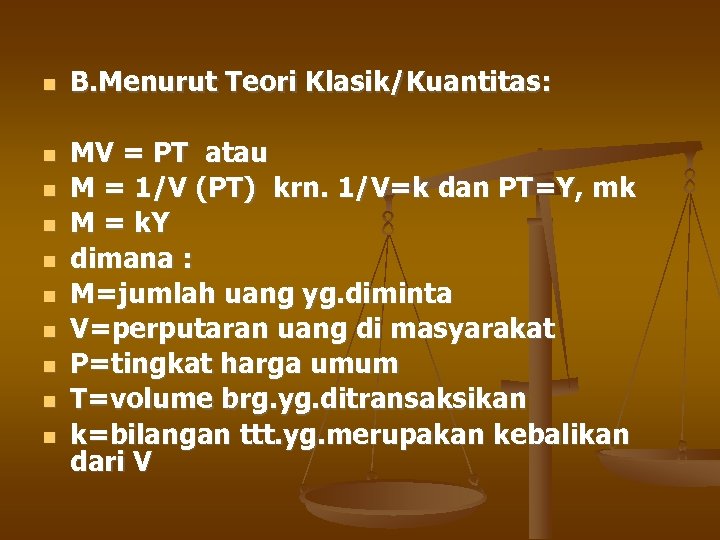  B. Menurut Teori Klasik/Kuantitas: MV = PT atau M = 1/V (PT) krn.