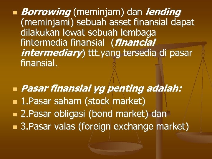  Borrowing (meminjam) dan lending Pasar finansial yg penting adalah: (meminjami) sebuah asset finansial