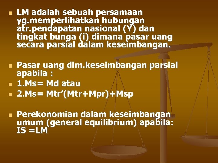  LM adalah sebuah persamaan yg. memperlihatkan hubungan atr. pendapatan nasional (Y) dan tingkat