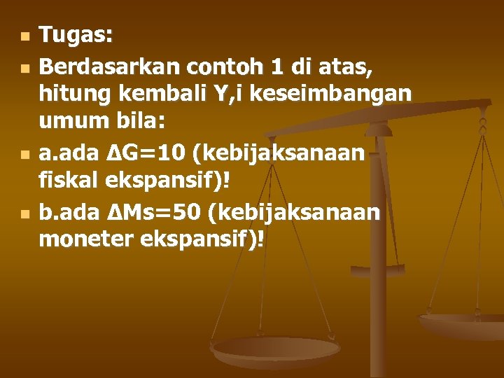  Tugas: Berdasarkan contoh 1 di atas, hitung kembali Y, i keseimbangan umum bila: