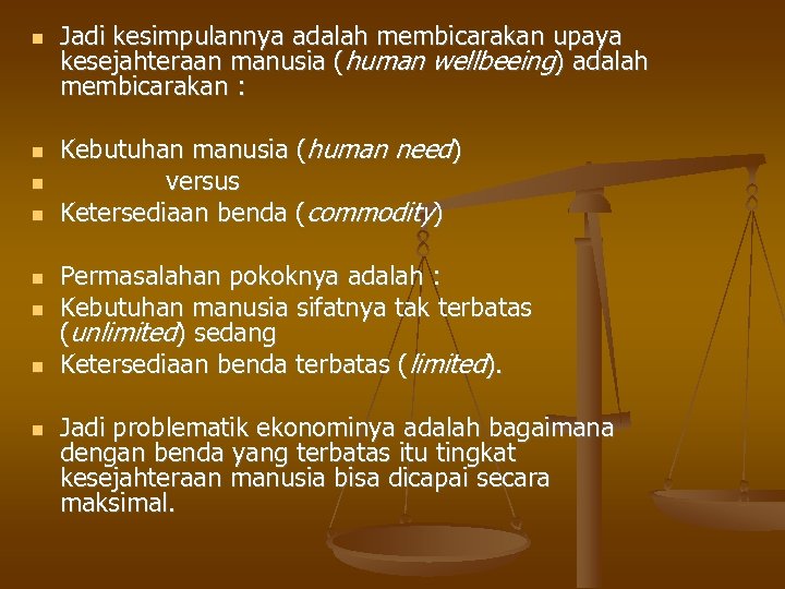  Jadi kesimpulannya adalah membicarakan upaya kesejahteraan manusia (human wellbeeing) adalah membicarakan : Kebutuhan