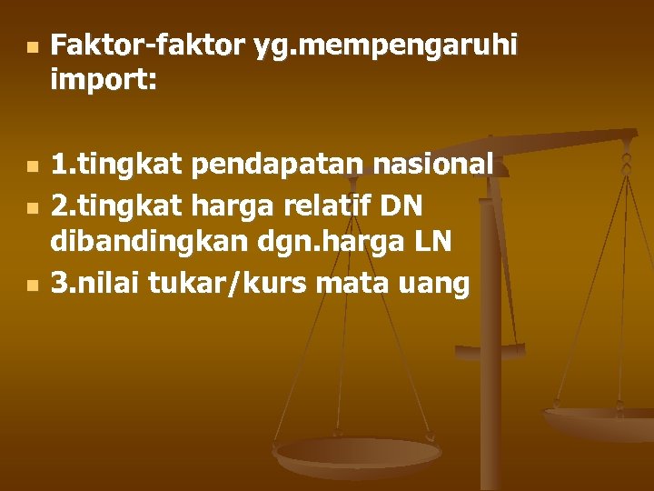  Faktor-faktor yg. mempengaruhi import: 1. tingkat pendapatan nasional 2. tingkat harga relatif DN