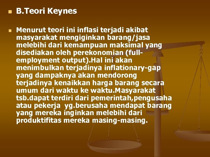  B. Teori Keynes Menurut teori inflasi terjadi akibat masyarakat mengiginkan barang/jasa melebihi dari