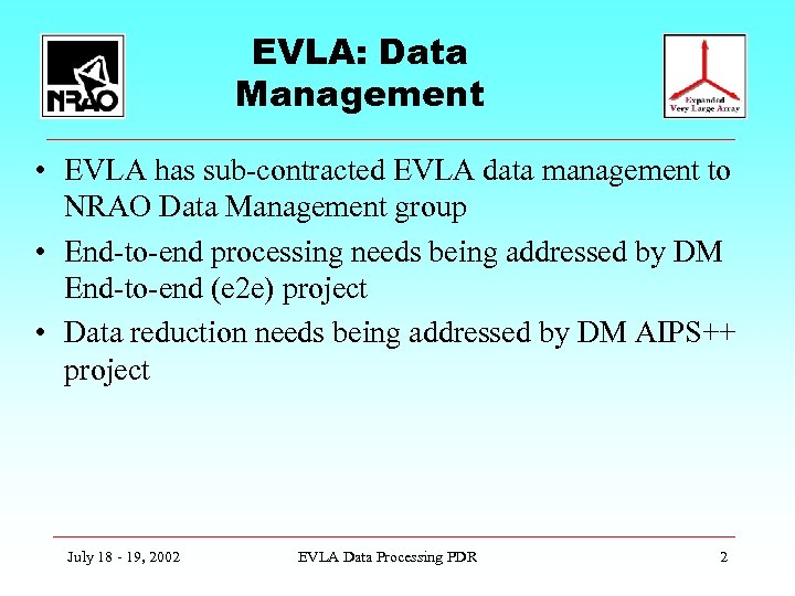 EVLA: Data Management • EVLA has sub-contracted EVLA data management to NRAO Data Management