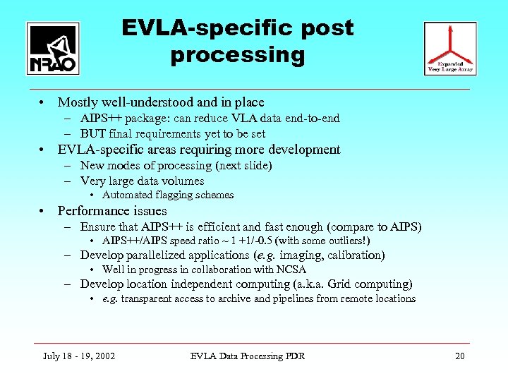 EVLA-specific post processing • Mostly well-understood and in place – AIPS++ package: can reduce