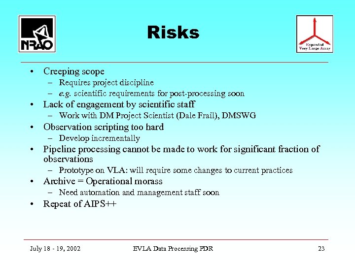 Risks • Creeping scope – Requires project discipline – e. g. scientific requirements for