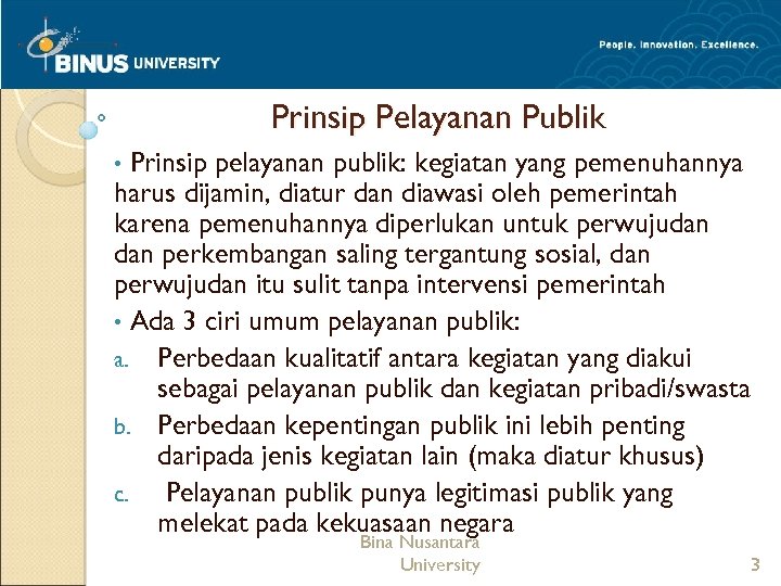 Prinsip Pelayanan Publik Prinsip pelayanan publik: kegiatan yang pemenuhannya harus dijamin, diatur dan diawasi