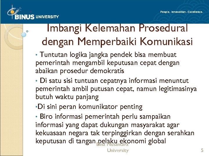 Imbangi Kelemahan Prosedural dengan Memperbaiki Komunikasi Tuntutan logika jangka pendek bisa membuat pemerintah mengambil