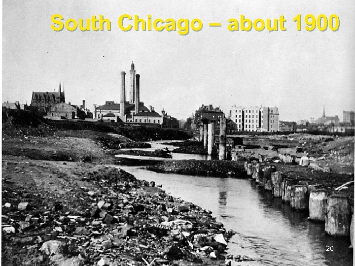 South Chicago – about 1900 20 