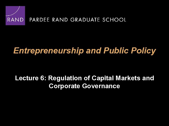 Entrepreneurship and Public Policy Lecture 6: Regulation of Capital Markets and Corporate Governance 