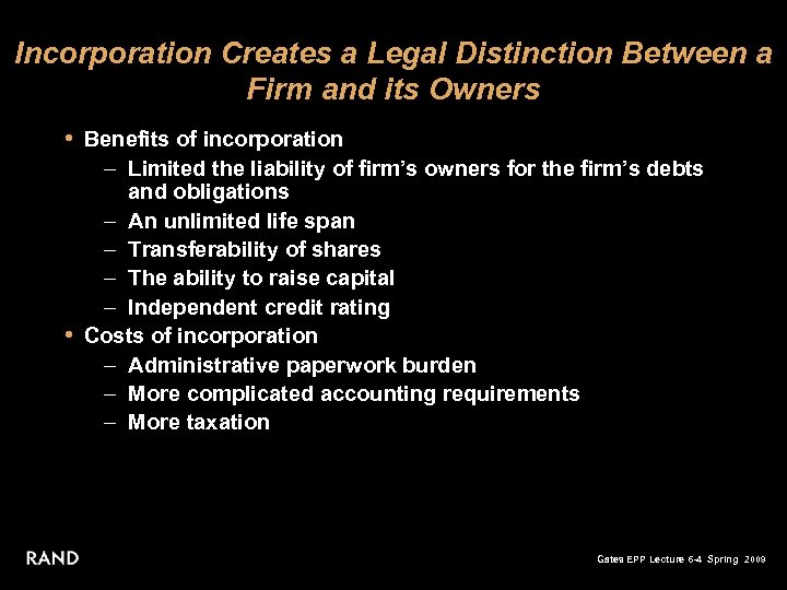 Incorporation Creates a Legal Distinction Between a Firm and its Owners • Benefits of
